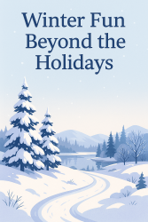 Winter Fun Beyond the Holidays